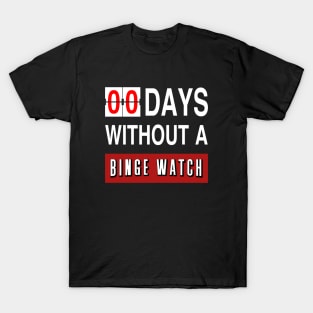 Zero Days Without A Binge Watch T-Shirt